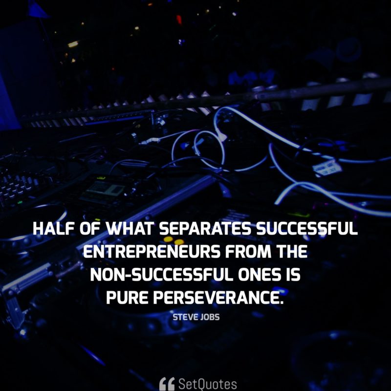 half of what separates successful entrepreneurs from the non-successful ones is pure perseverance. - steve jobs quotes