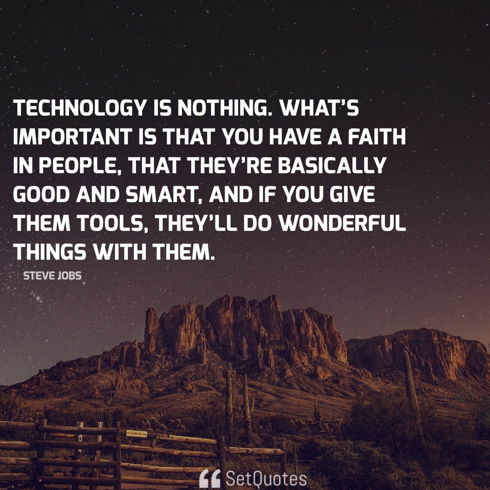Technology is nothing. What’s important is that you have a faith in people - steve jobs quotes