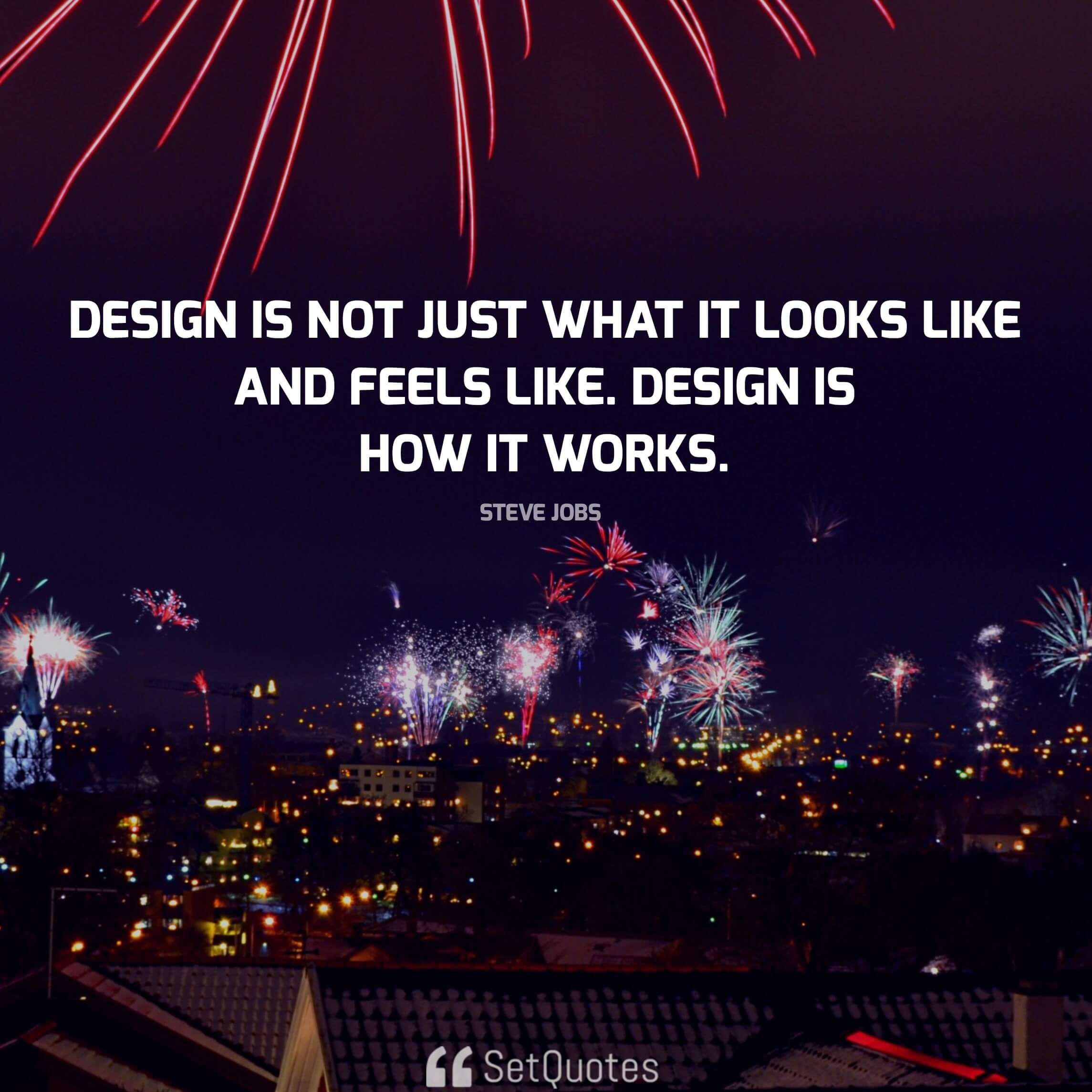 Design is not just what it looks like and feels like. Design is how it works. - steve jobs quotes