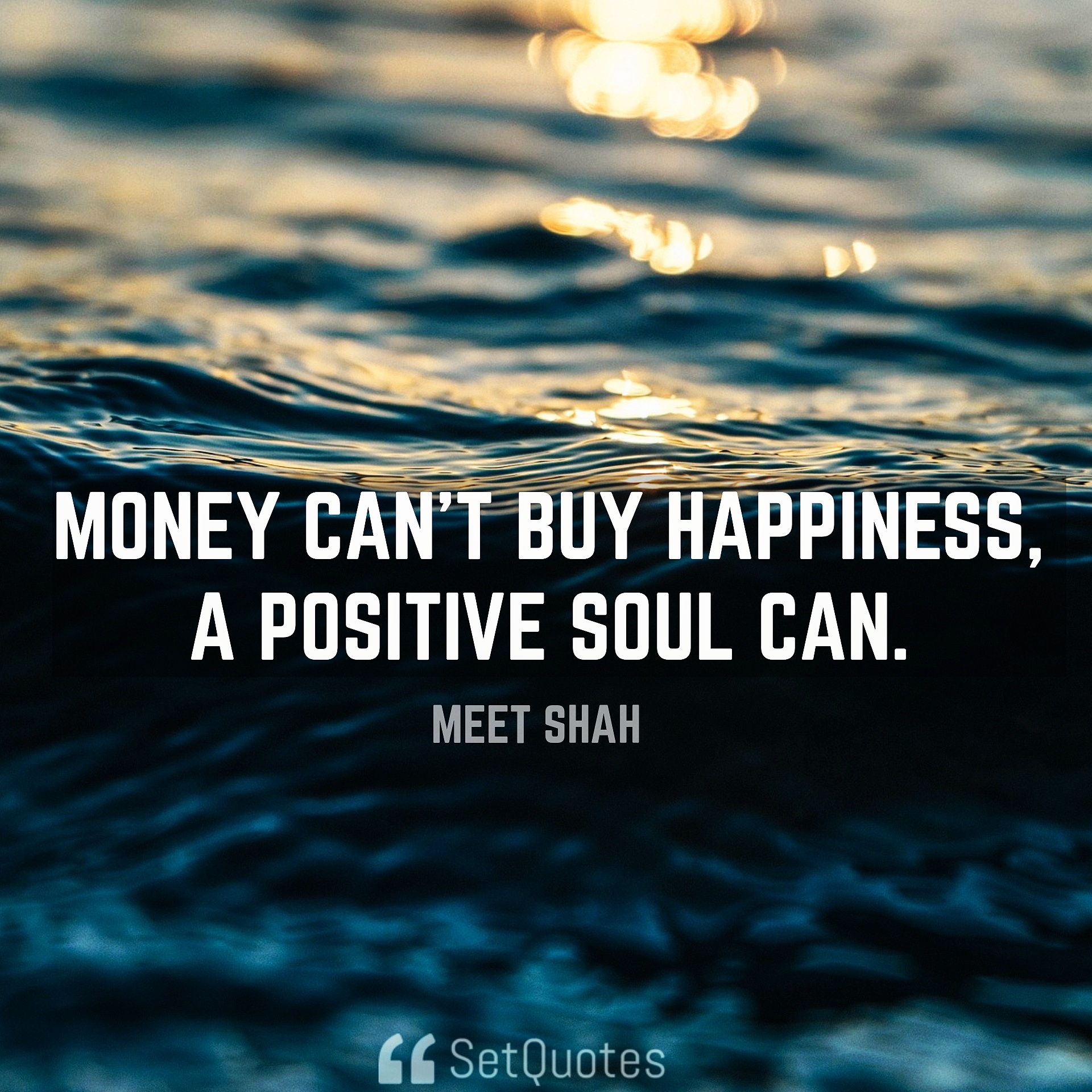 Money can’t buy happiness, A positive soul can.