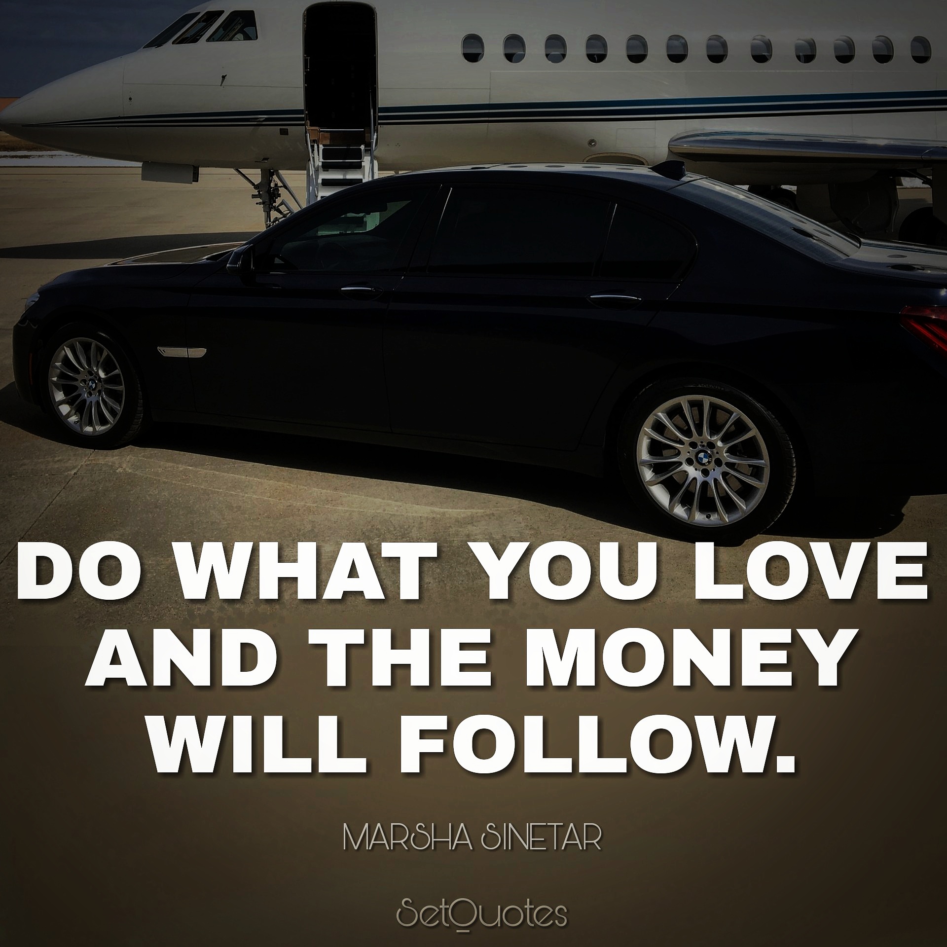 Do what you love and money will follow