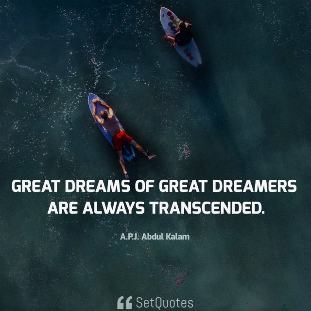 Great dreams of great dreamers are always transcended. - APJ Abdul Kalam Quotes