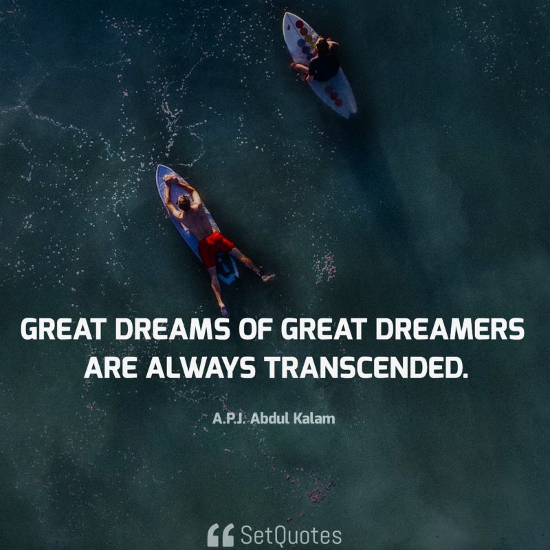 Great dreams of great dreamers are always transcended. - APJ Abdul Kalam Quotes