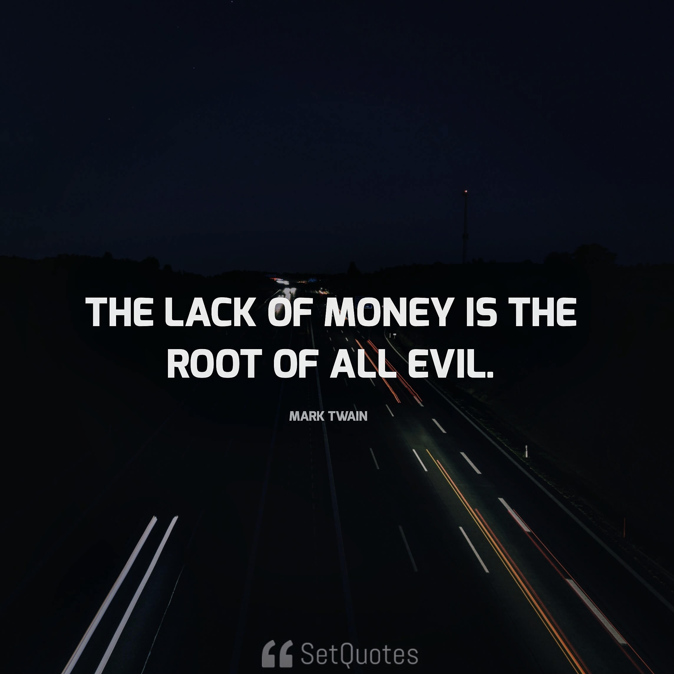 The lack of money is the root of all evil - SetQuotes