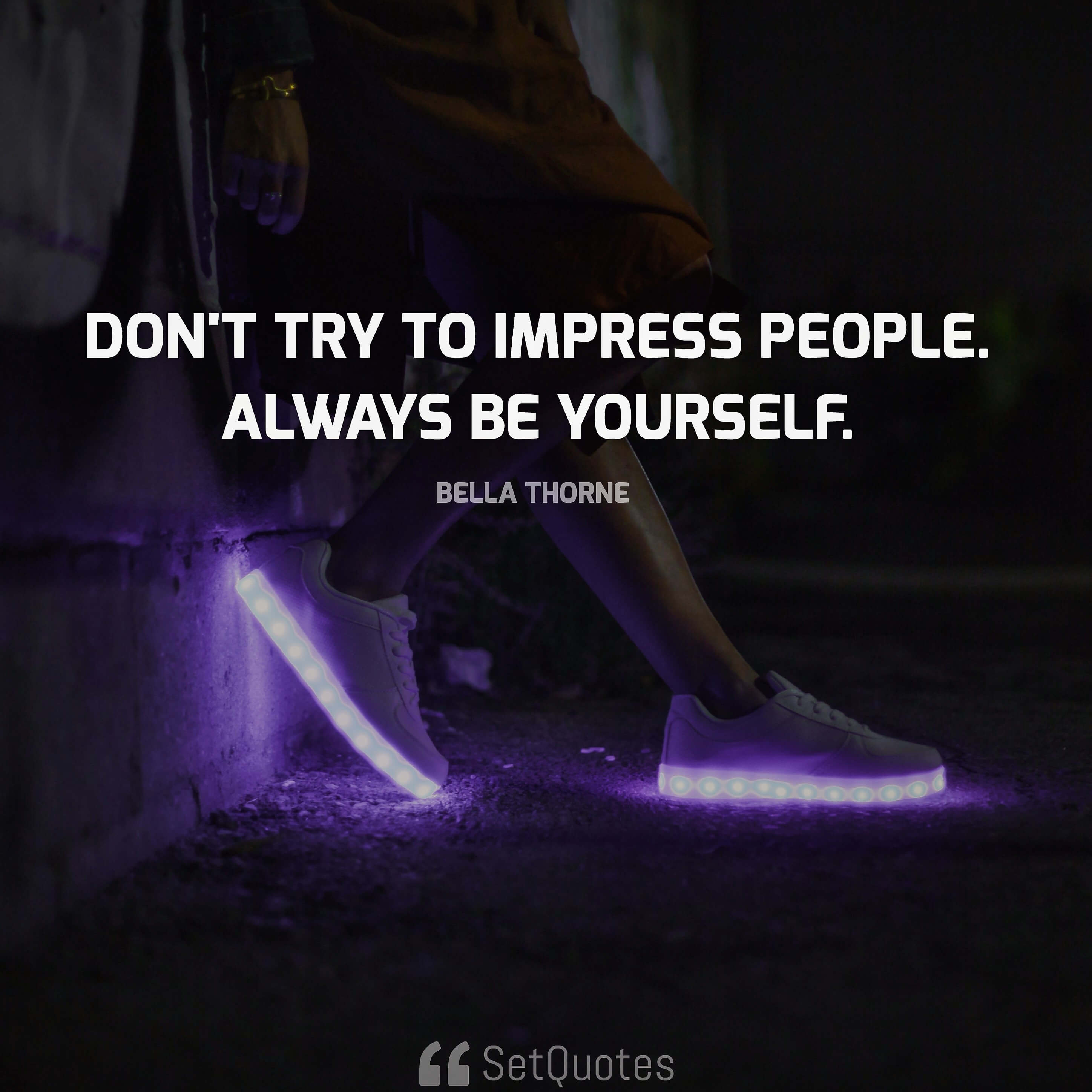 Don't try to impress people. Always be yourself. - Bella Thorne