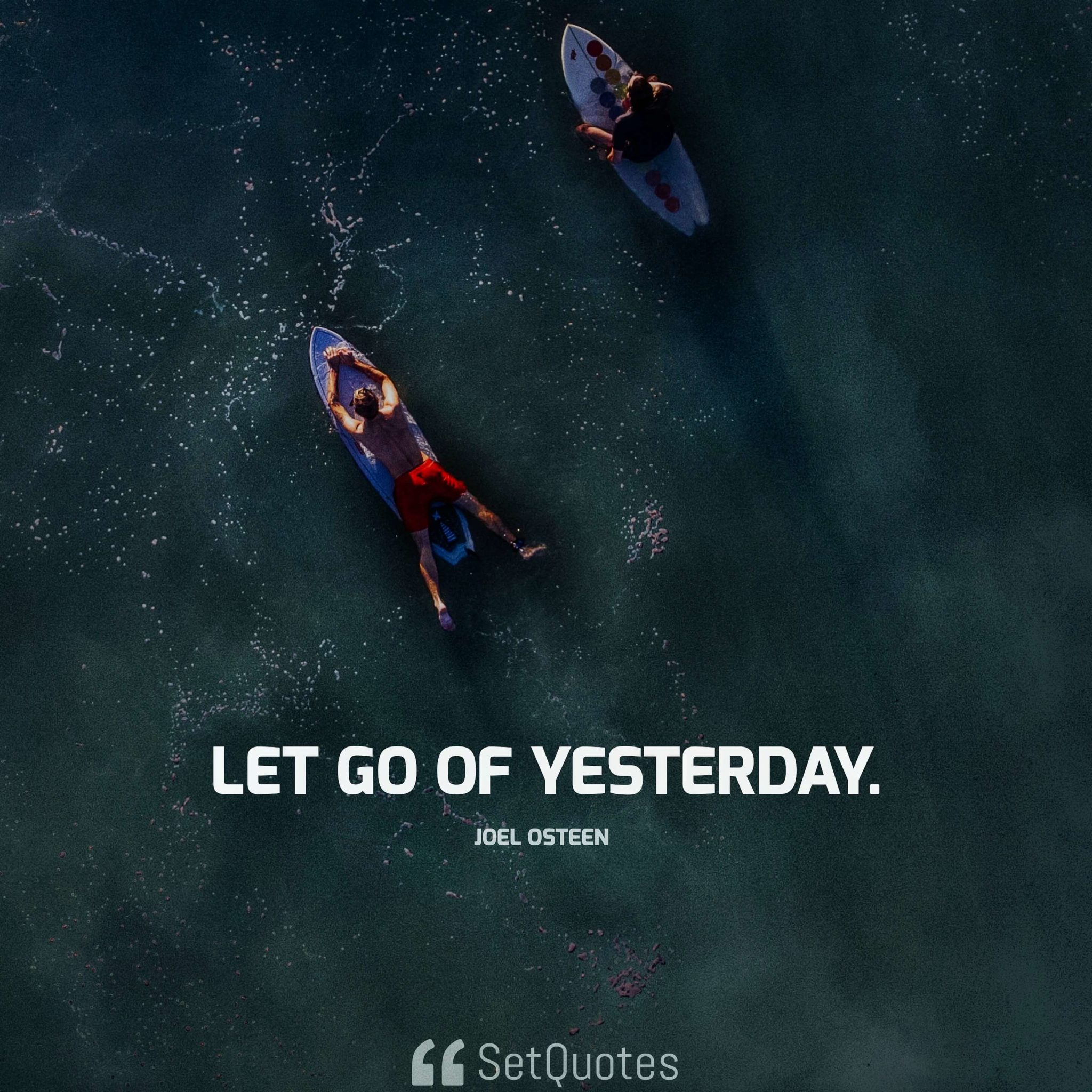 Let go of yesterday. - Joel Osteen