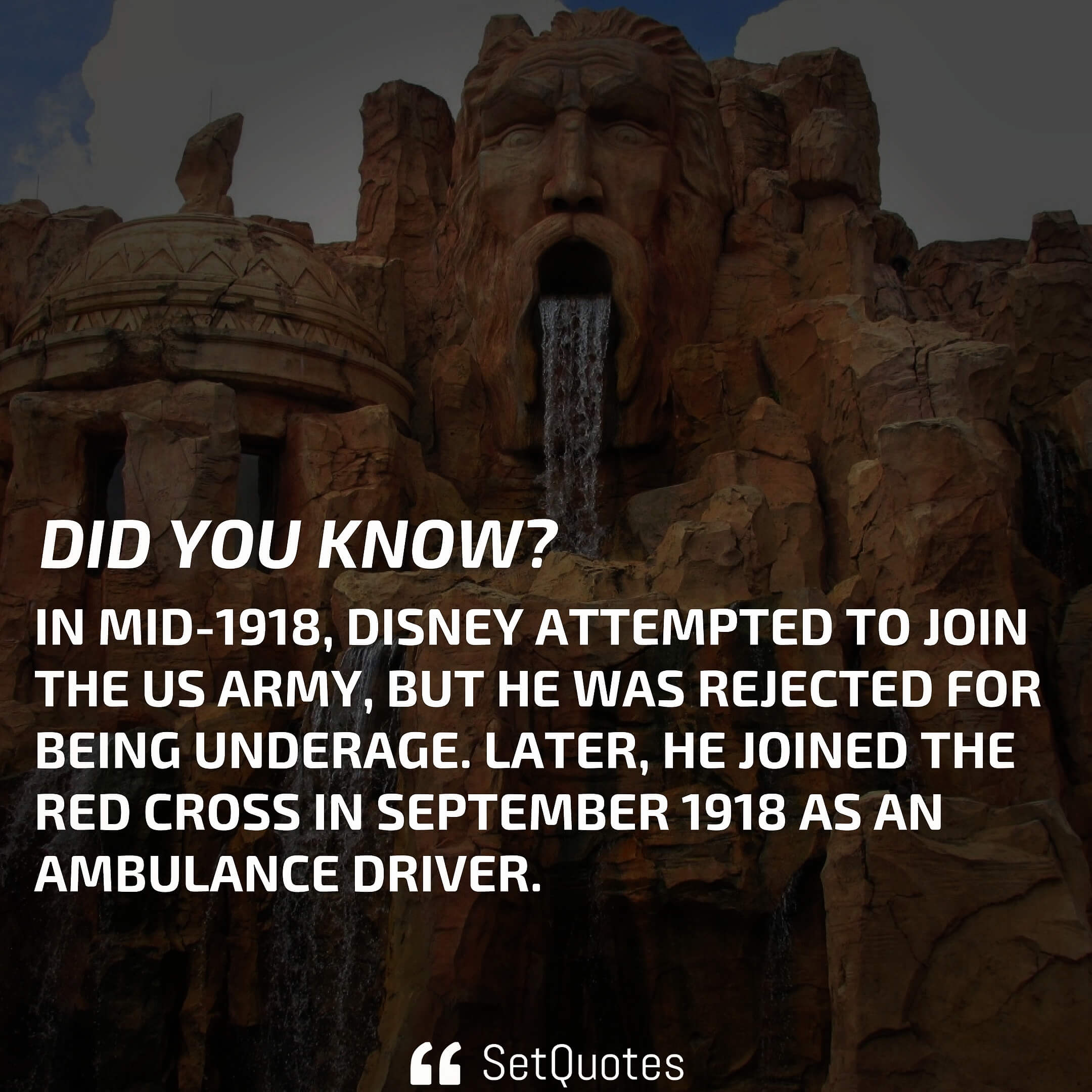 In mid-1918, disney attempted to join the us army, but he was rejected for being underage. Later, he joined the red cross in september 1918 as an ambulance driver.