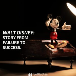 Walt Disney: Story from failure to success.