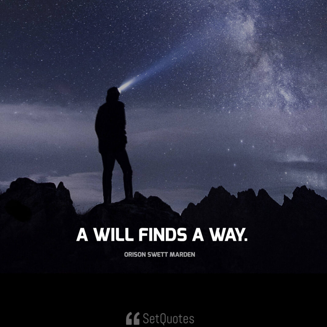 A will finds a way. - Meaning - Picture Quotes - Wallpapers - Orison Swett Marden