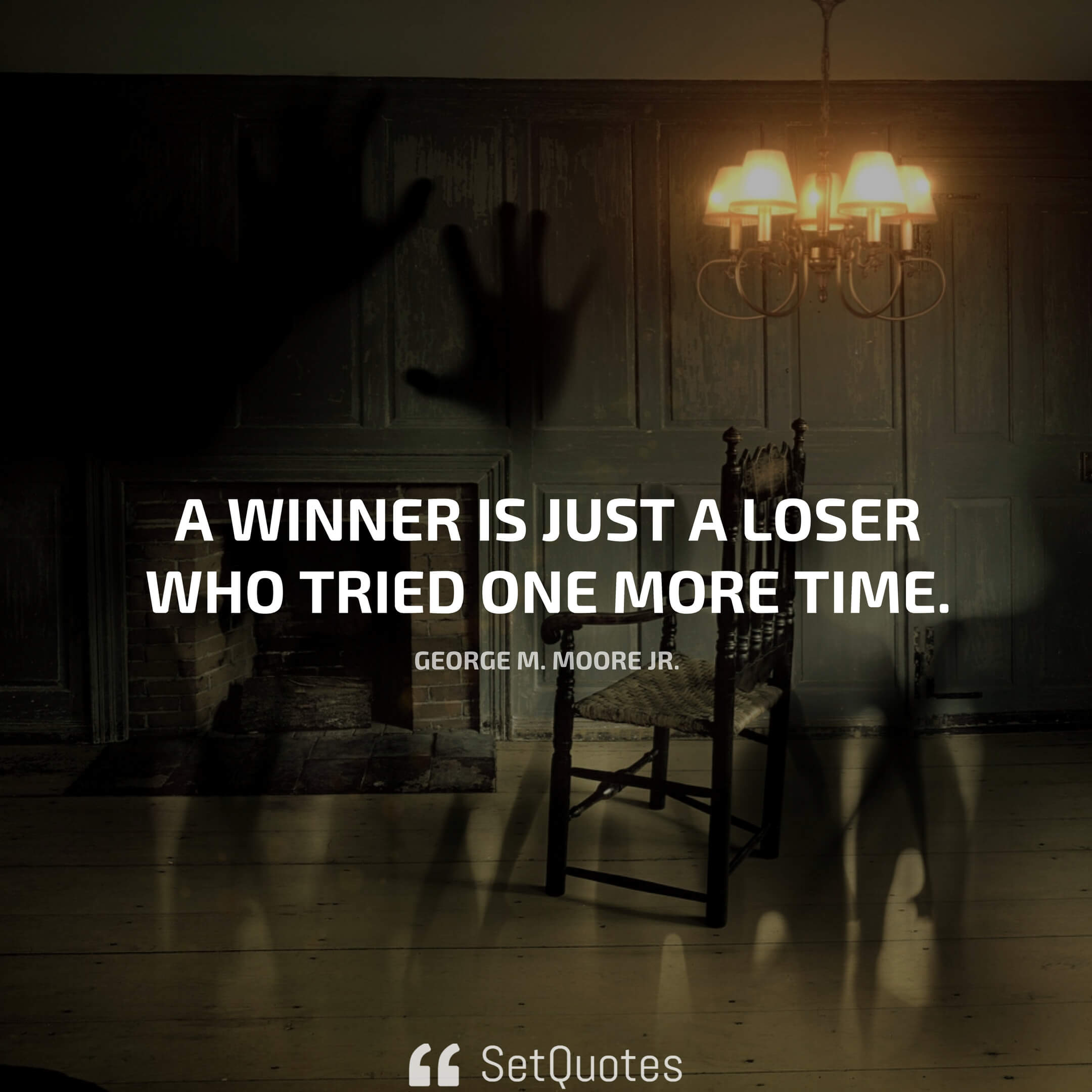 A winner is just a loser who tried one more time. – George M. Moore Jr.