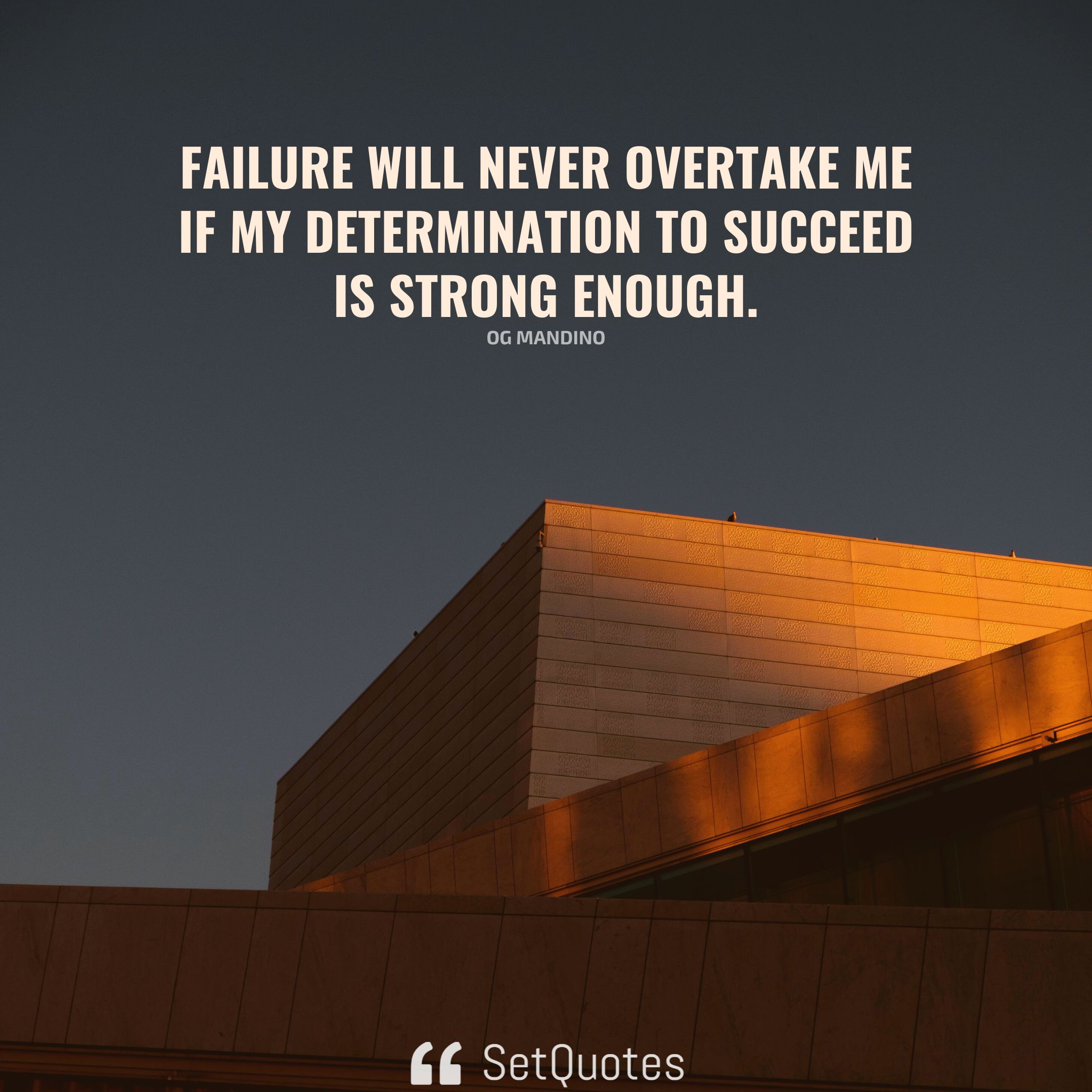 Failure will never overtake me if my determination to succeed is strong enough. - Og Mandino-SetQuotes