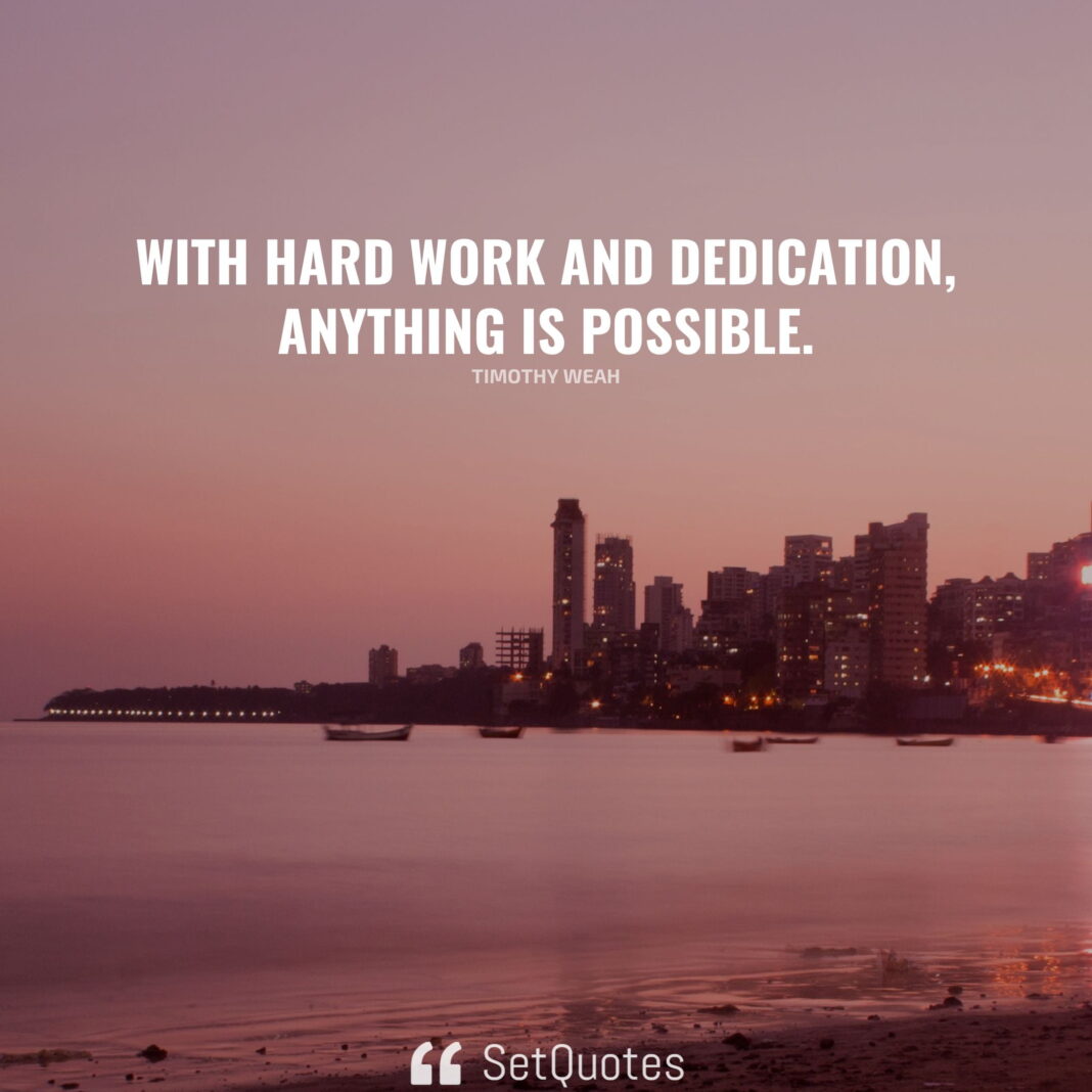 With hard work and dedication, anything is possible. – Timothy Weah