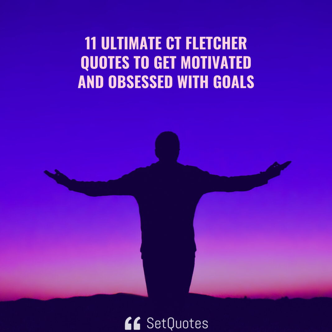 11 Ultimate ct fletcher quotes to get motivated and obsessed with goals - SetQuotes