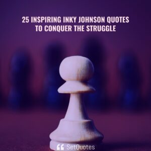 25 Inspiring inky johnson quotes to conquer the struggle - SetQuotes