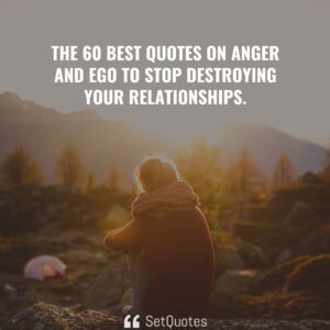 60 best quotes about anger and ego to stop destroying your relationships - SetQuotes