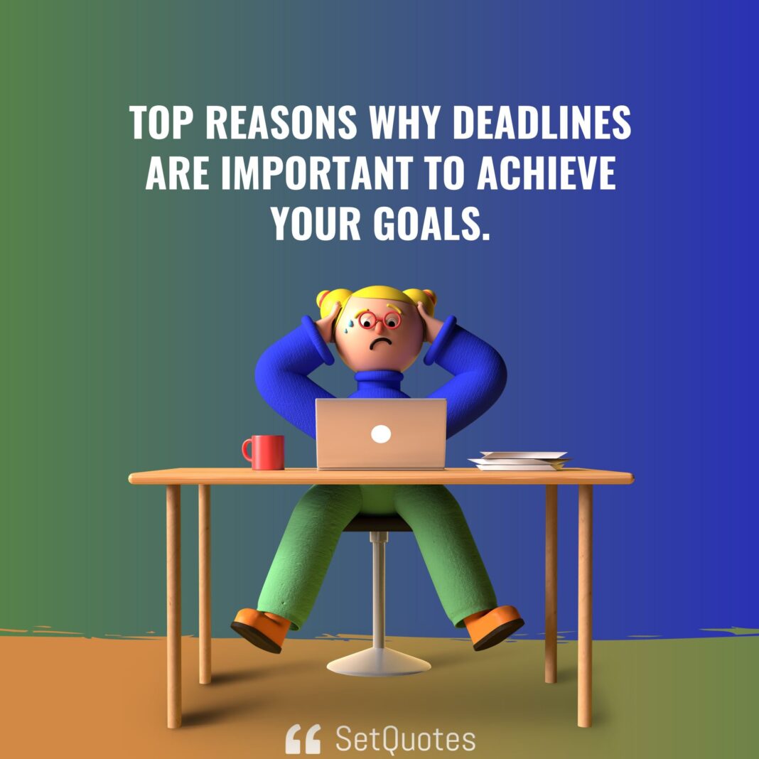 Top reasons why deadlines are important to achieve your goals. - SetQuotes