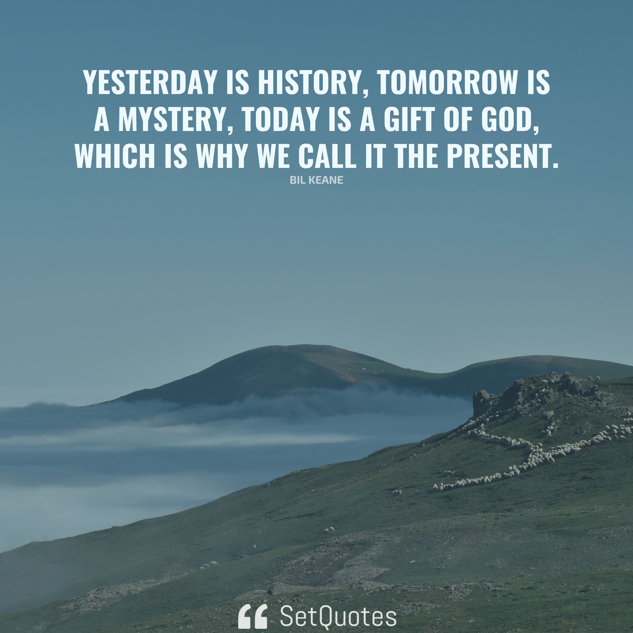 Yesterday Is History Tomorrow Is A Mystery - Positive Thinking