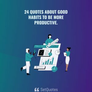 24 Quotes About Good Habits to be more productive - SetQuotes