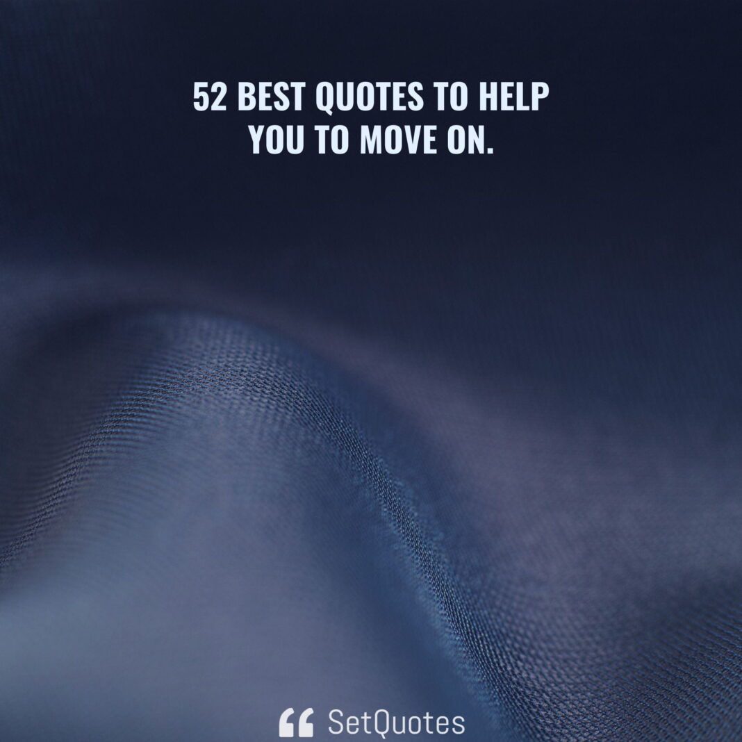 52 Best Quotes to help you to Move On.
