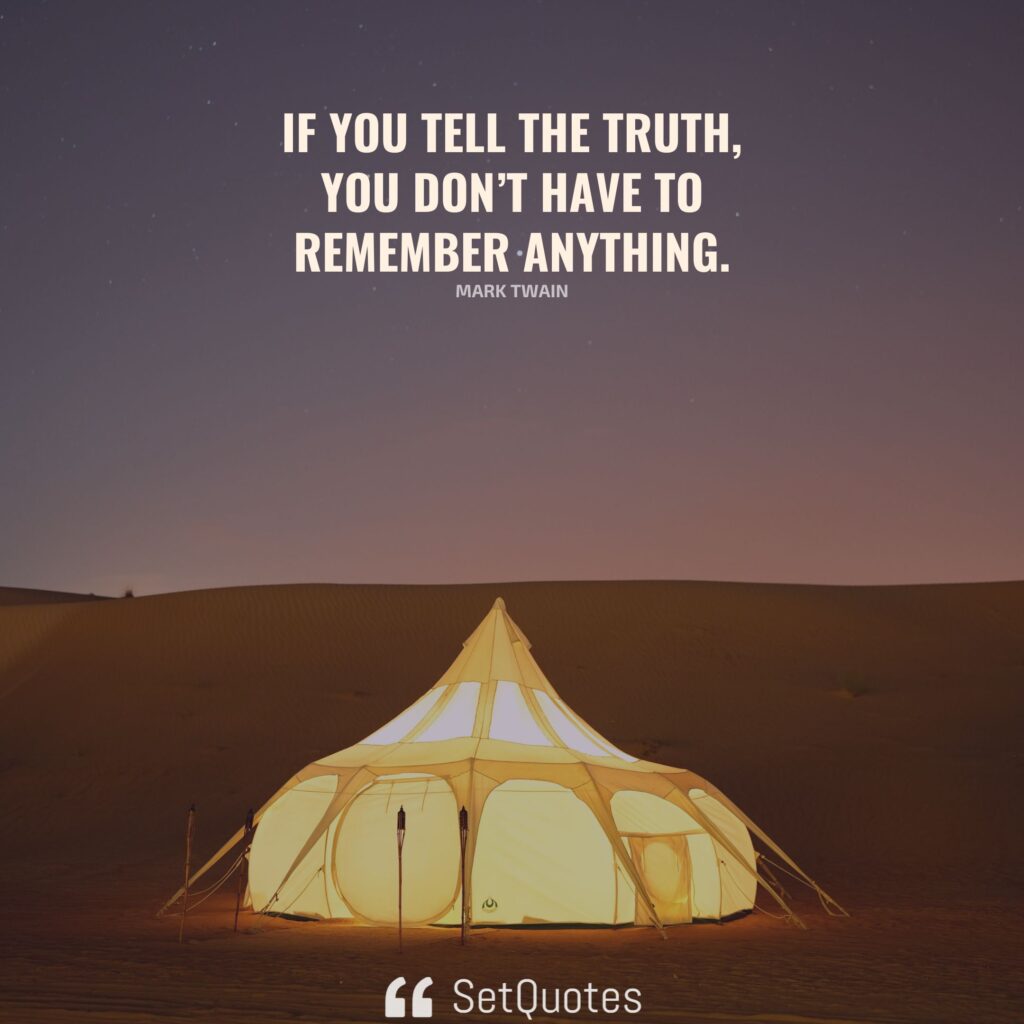 If you tell the truth, you don’t have to remember anything. - Mark Twain - SetQuotes