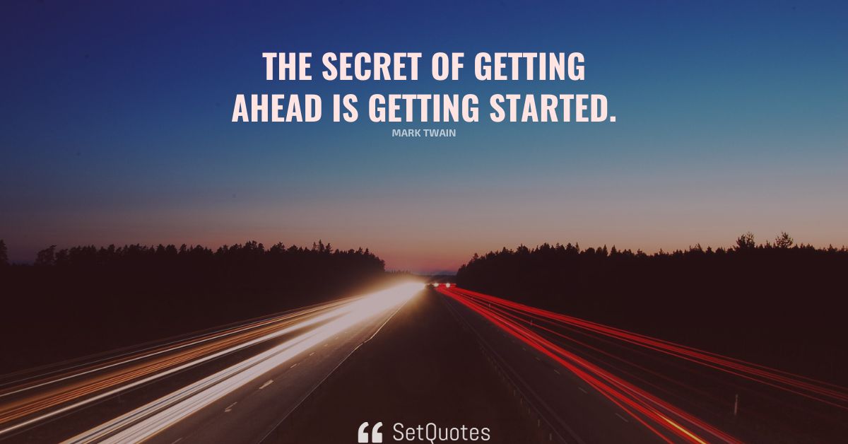 The secret of getting ahead is getting started.(04)