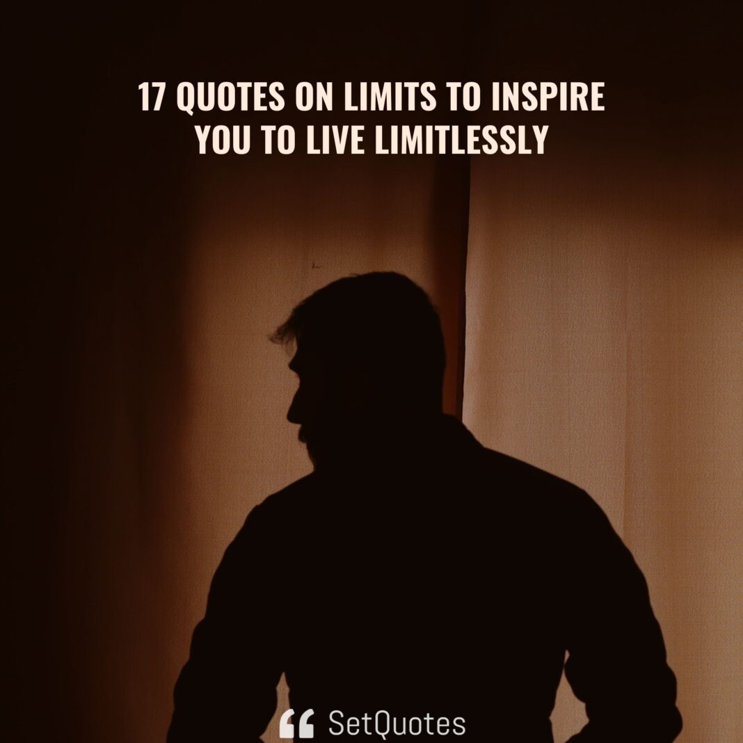 17 Quotes On Limits to Inspire You to Live Limitlessly - SetQuotes