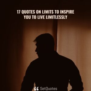17 Quotes On Limits to Inspire You to Live Limitlessly - SetQuotes