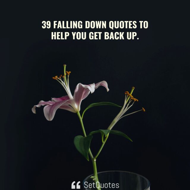 39 Falling Down Quotes to help you get back up - SetQuotes