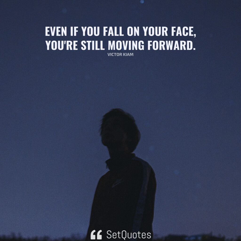 Even if you fall on your face, you're still moving forward. - Victor Kiam - SetQuotes