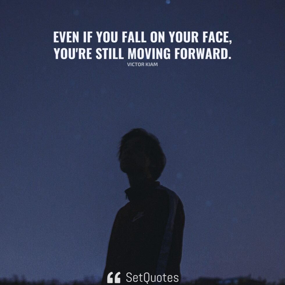 Even If You Fall On Your Face You re Still Moving Forward 