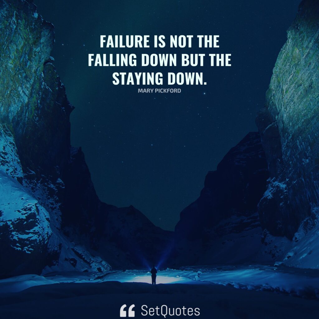 Failure is not the falling down but the staying down. – Mary Pickford - SetQuotes