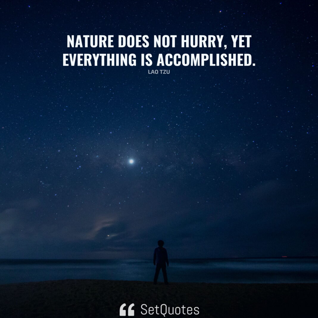 Nature does not hurry, yet everything is accomplished. - Lao Tzu - SetQuotes