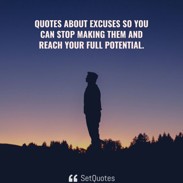 Quotes About Excuses So You Can Stop Making Them and Reach Your Full Potential - SetQuotes