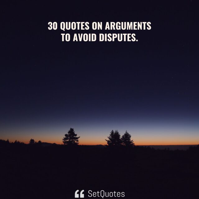 30 Quotes on Arguments to Avoid Disputes - SetQuotes