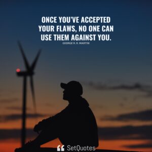 Once you’ve accepted your flaws, no one can use them against you. - George R. R. Martin - SetQuotes