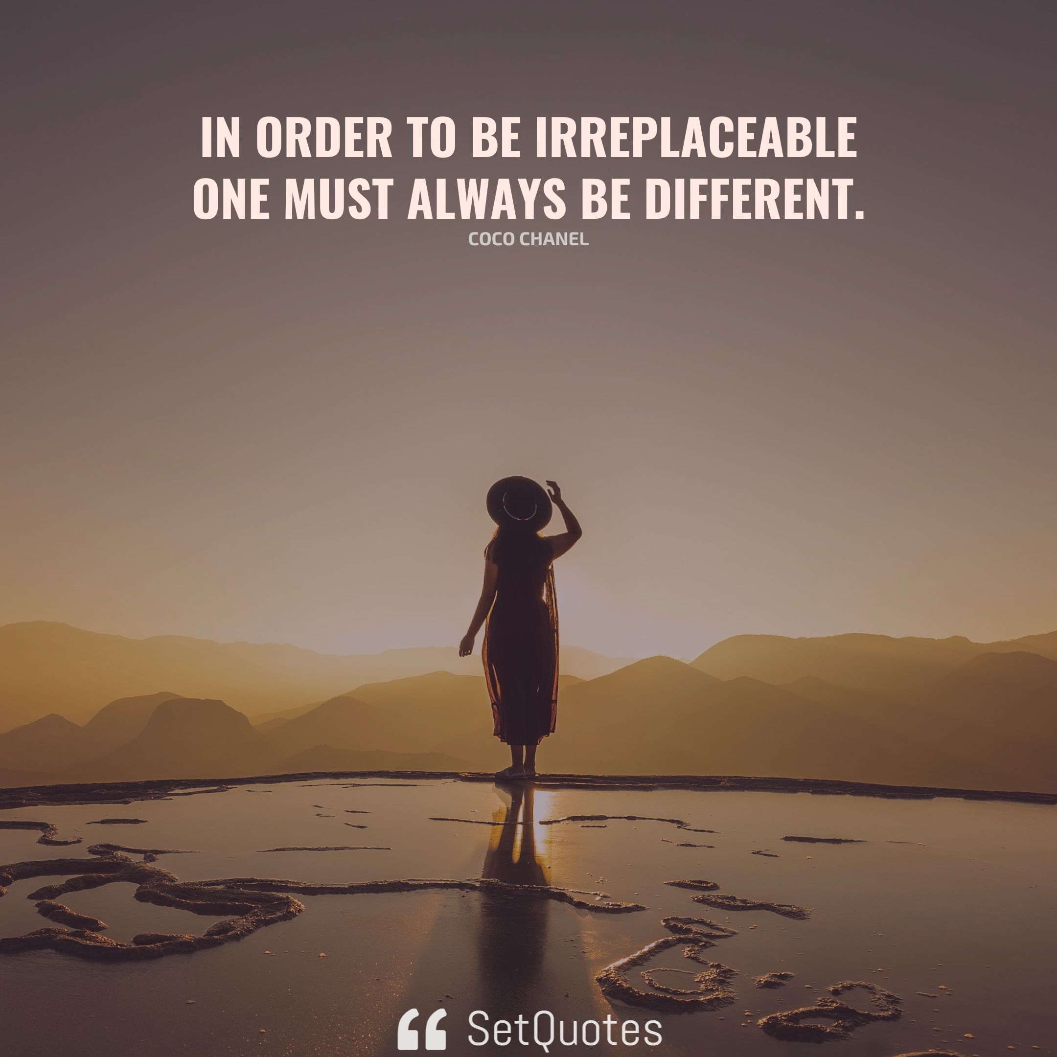 In order to be irreplaceable one must always be different.