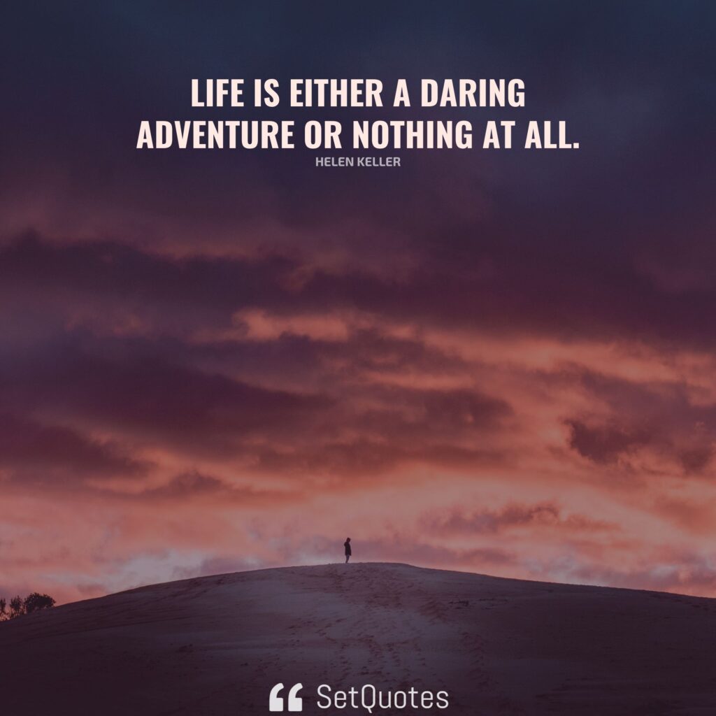 Life is either a daring adventure or nothing at all. - Helen Keller - SetQuotes