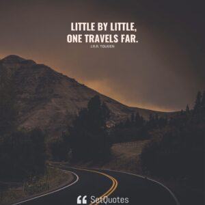 Little by little, one travels far. - J.R.R. Tolkien - SetQuotes