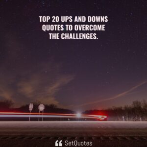 Top 20 Ups and Downs quotes to overcome the challenges - SetQuotes