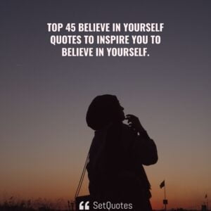 Top 45 Believe in yourself quotes to inspire you to believe in yourself - SetQuotes