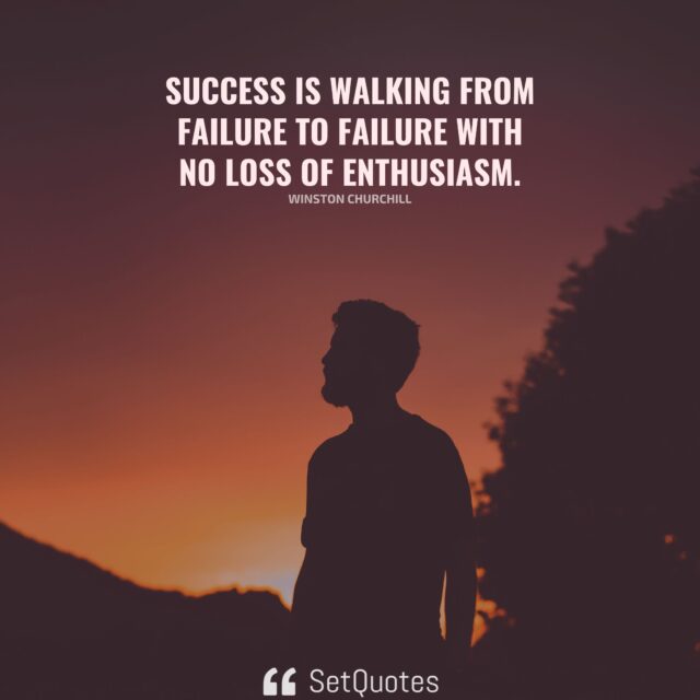 Success is walking from failure to failure with no loss of enthusiasm. – Winston Churchill - SetQuotes