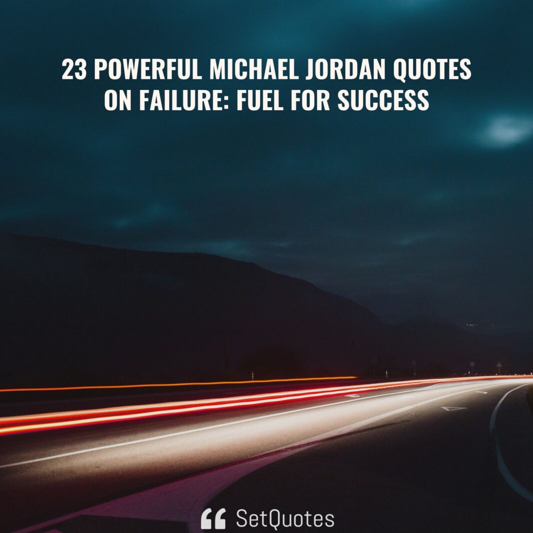 23 Powerful Michael Jordan Quotes on Failure Fuel for Success - SetQuotes