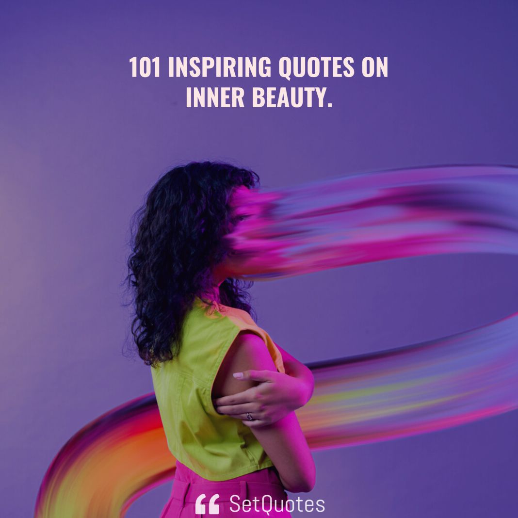 101 Inspiring Quotes on Inner Beauty. [Picture Quotes] - SetQuotes