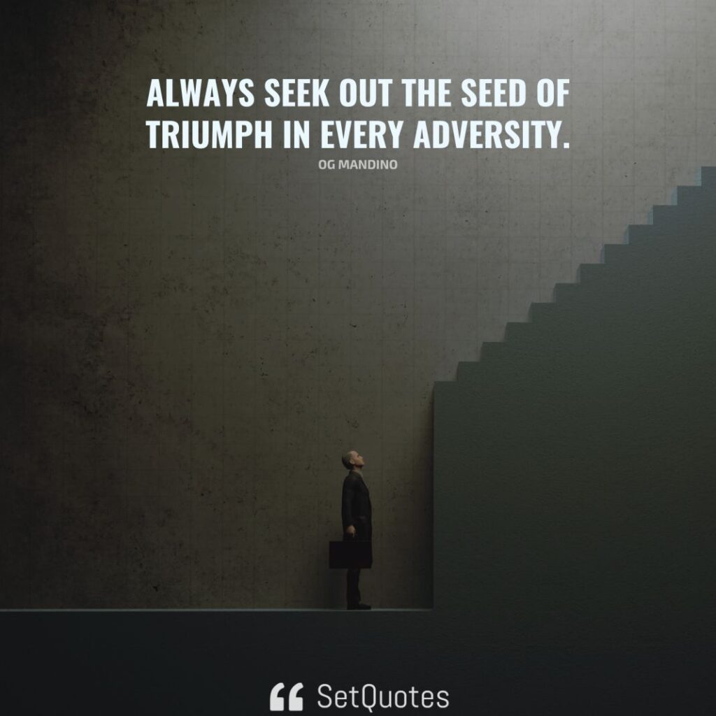 Always seek out the seed of triumph in every adversity. - Og Mandino - SetQuotes