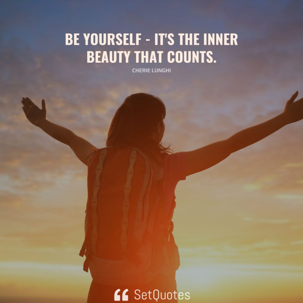 Be yourself - it's the inner beauty that counts. – Cherie Lunghi - SetQuotes