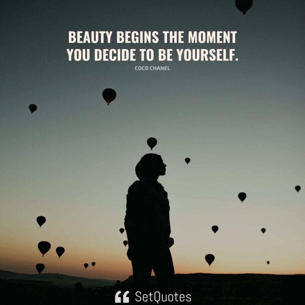 Beauty begins the moment you decide to be yourself. – Coco Chanel - SetQuotes