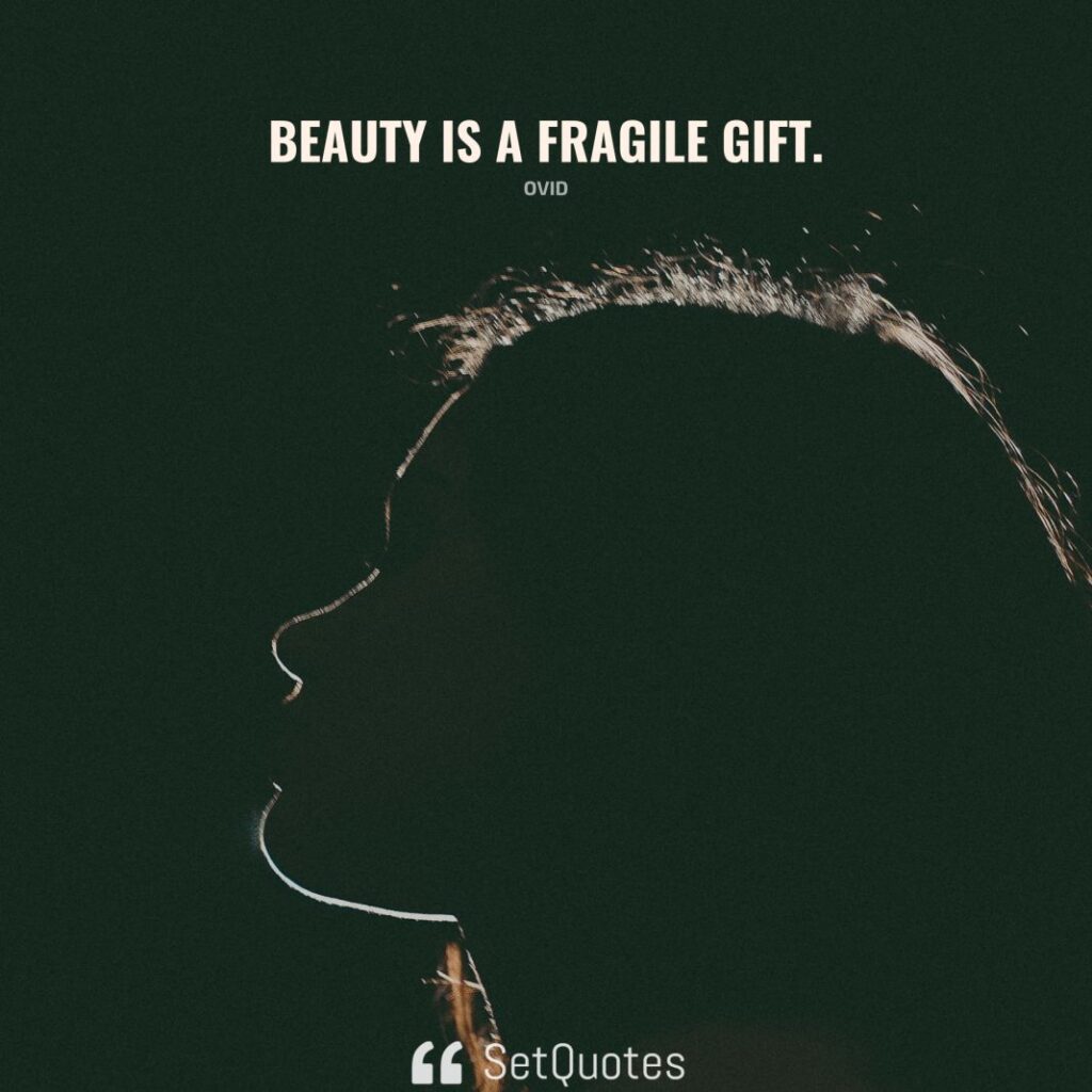 Beauty is a fragile gift. – Ovid - SetQuotes