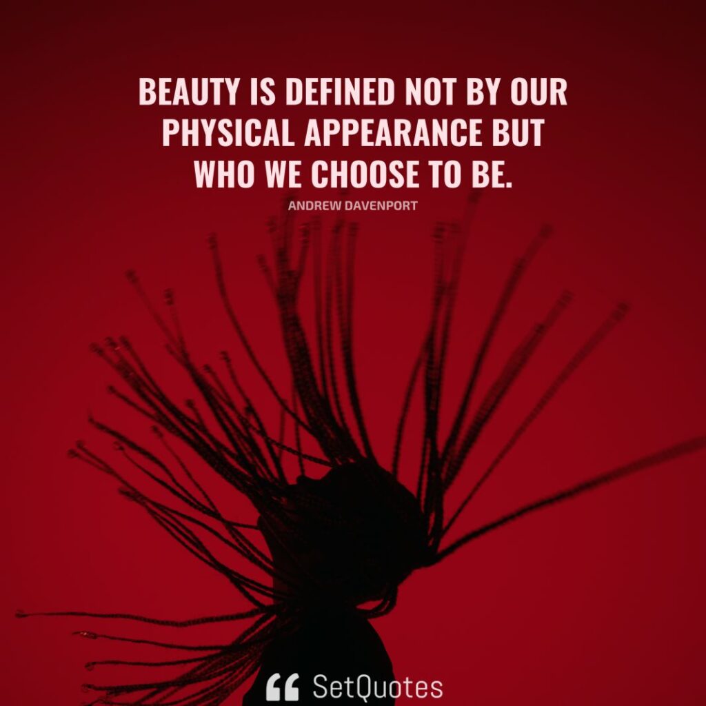 Beauty is defined not by our physical appearance but who we choose to be. – Andrew Davenport - SetQuotes