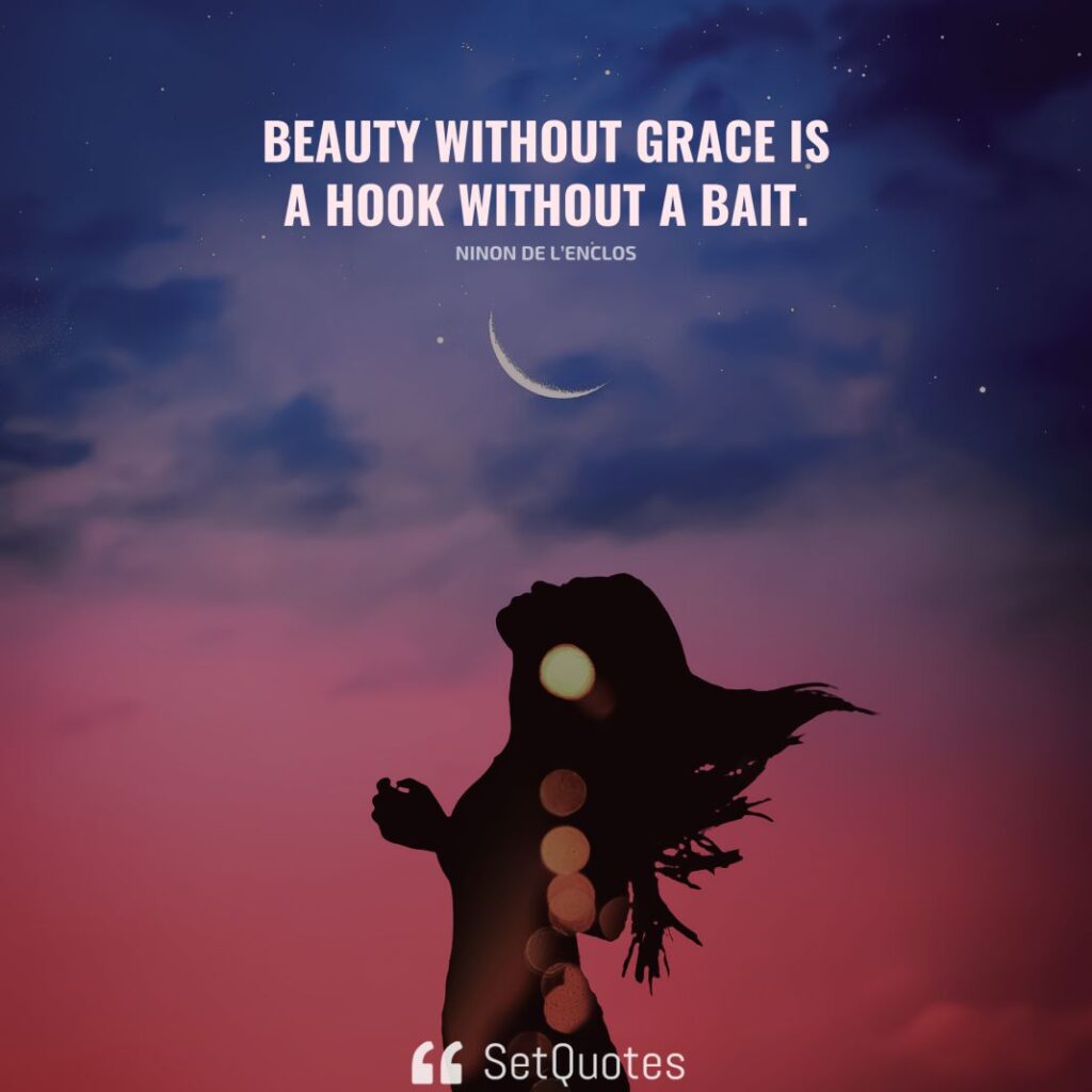 Beauty without grace is a hook without a bait. – Ninon de l’Enclos - SetQuotes