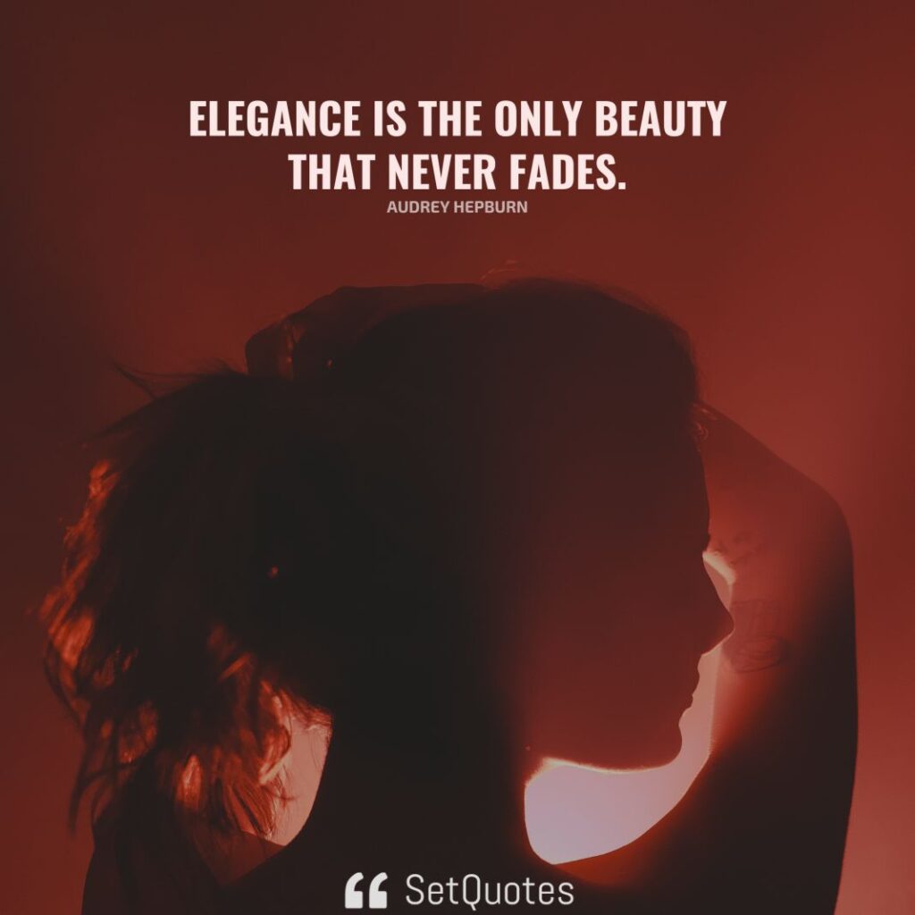Elegance is the only beauty that never fades. - Audrey Hepburn - SetQuotes
